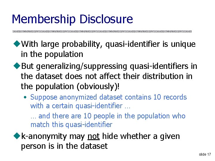 Membership Disclosure u. With large probability, quasi-identifier is unique in the population u. But