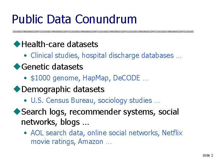 Public Data Conundrum u. Health-care datasets • Clinical studies, hospital discharge databases … u.