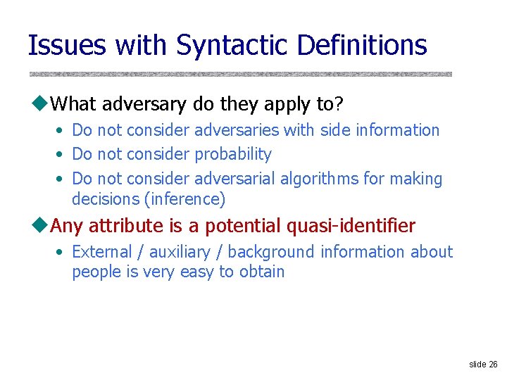 Issues with Syntactic Definitions u. What adversary do they apply to? • Do not