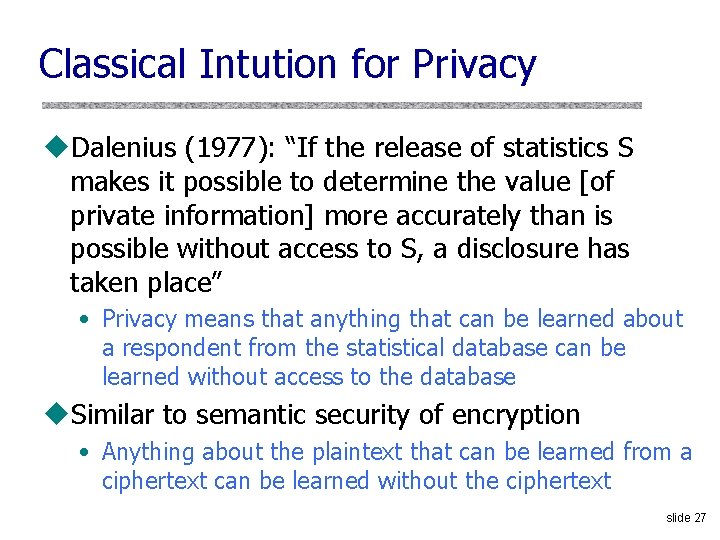 Classical Intution for Privacy u. Dalenius (1977): “If the release of statistics S makes