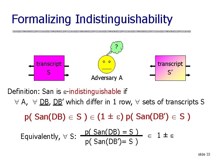 Formalizing Indistinguishability ? query 1 transcript answer S 1 Adversary A query 1 transcript