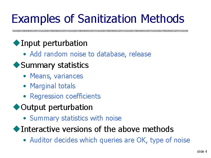 Examples of Sanitization Methods u. Input perturbation • Add random noise to database, release