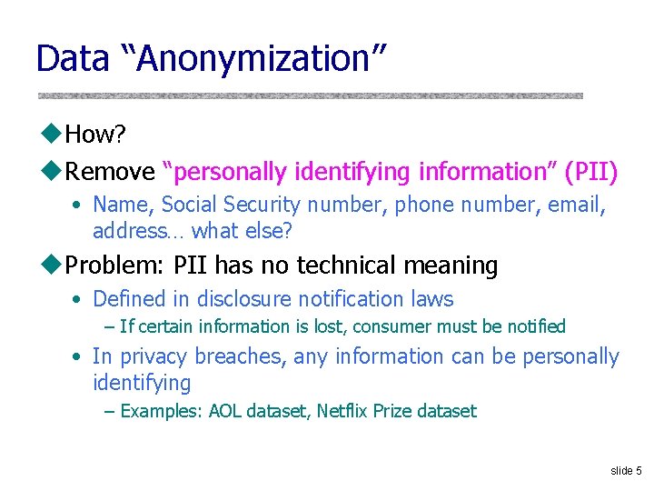 Data “Anonymization” u. How? u. Remove “personally identifying information” (PII) • Name, Social Security