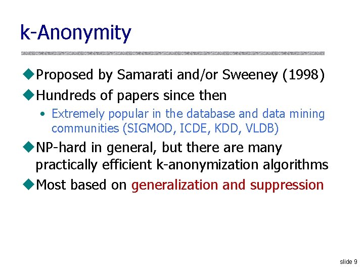 k-Anonymity u. Proposed by Samarati and/or Sweeney (1998) u. Hundreds of papers since then