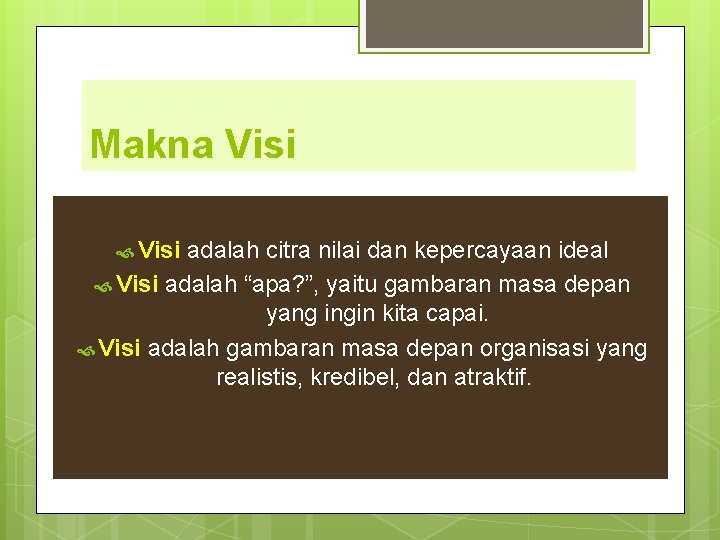 Makna Visi adalah citra nilai dan kepercayaan ideal Visi adalah “apa? ”, yaitu gambaran