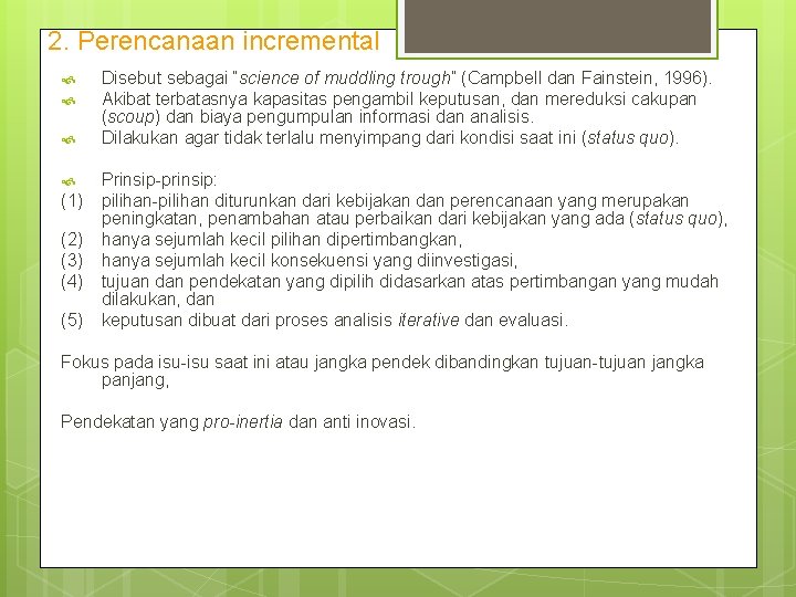 2. Perencanaan incremental (1) (2) (3) (4) (5) Disebut sebagai “science of muddling trough”