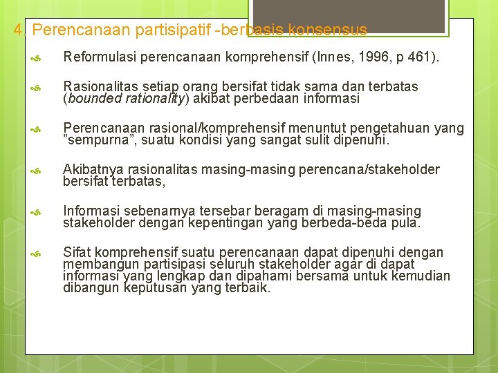 4. Perencanaan partisipatif -berbasis konsensus Reformulasi perencanaan komprehensif (Innes, 1996, p 461). Rasionalitas setiap