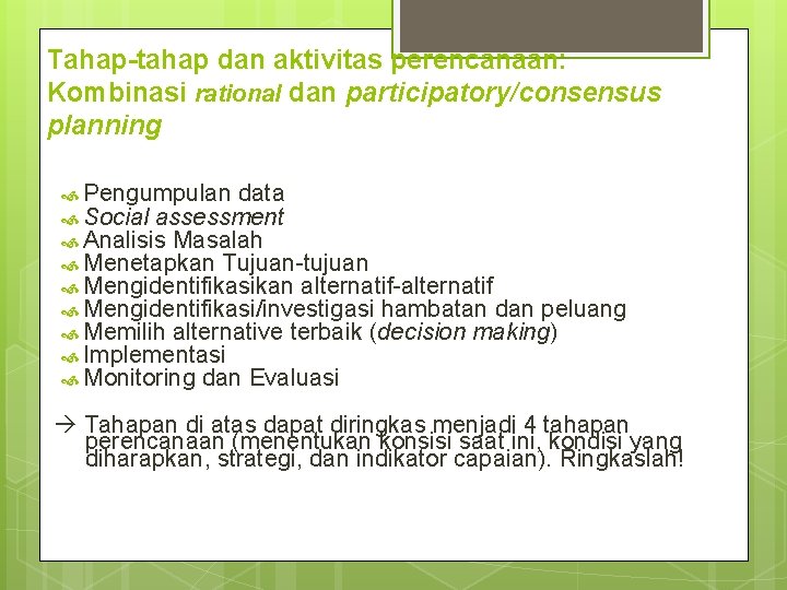 Tahap-tahap dan aktivitas perencanaan: Kombinasi rational dan participatory/consensus planning Pengumpulan data Social assessment Analisis
