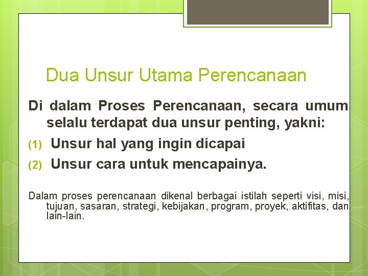 Dua Unsur Utama Perencanaan Di dalam Proses Perencanaan, secara umum selalu terdapat dua unsur