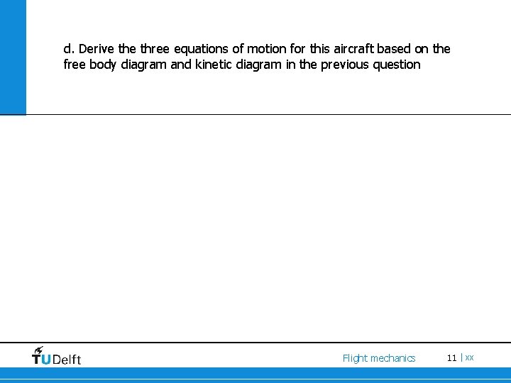 d. Derive three equations of motion for this aircraft based on the free body