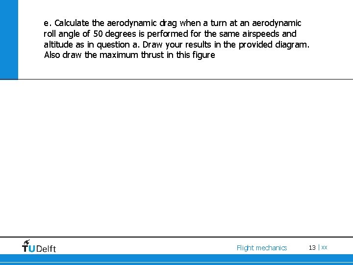 e. Calculate the aerodynamic drag when a turn at an aerodynamic roll angle of