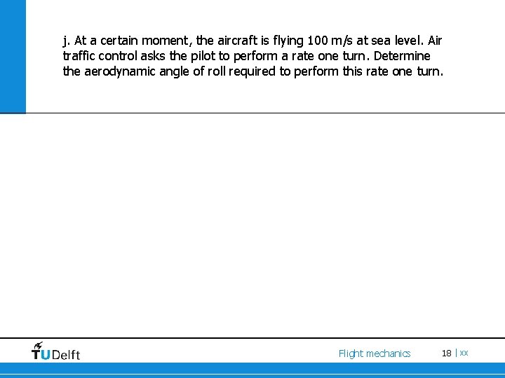 j. At a certain moment, the aircraft is flying 100 m/s at sea level.