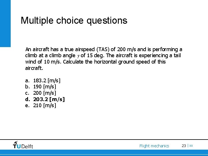 Multiple choice questions An aircraft has a true airspeed (TAS) of 200 m/s and