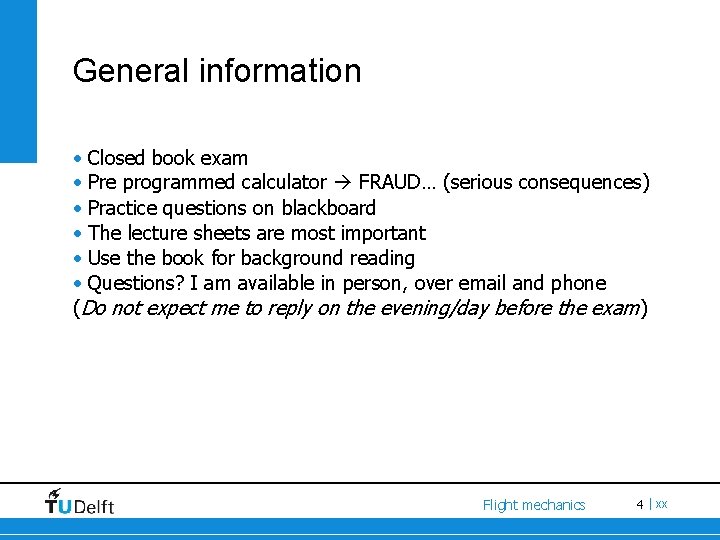 General information • Closed book exam • Pre programmed calculator FRAUD… (serious consequences) •