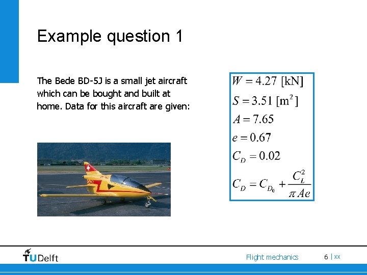 Example question 1 The Bede BD-5 J is a small jet aircraft which can