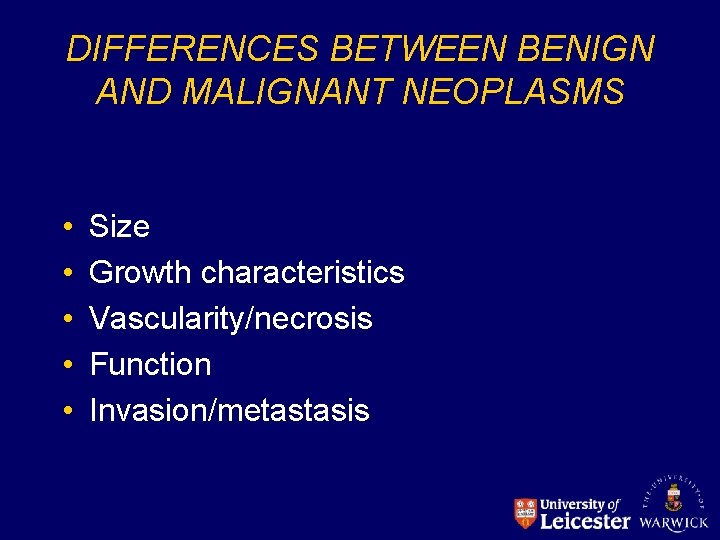 DIFFERENCES BETWEEN BENIGN AND MALIGNANT NEOPLASMS • • • Size Growth characteristics Vascularity/necrosis Function