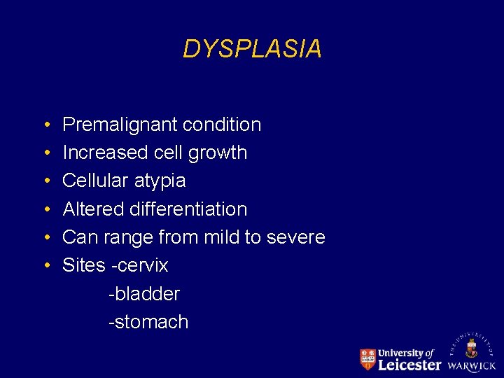 DYSPLASIA • • • Premalignant condition Increased cell growth Cellular atypia Altered differentiation Can