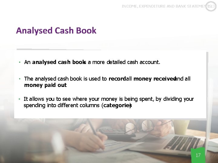 1. 13 INCOME, EXPENDITURE AND BANK STATEMENTS Analysed Cash Book • An analysed cash