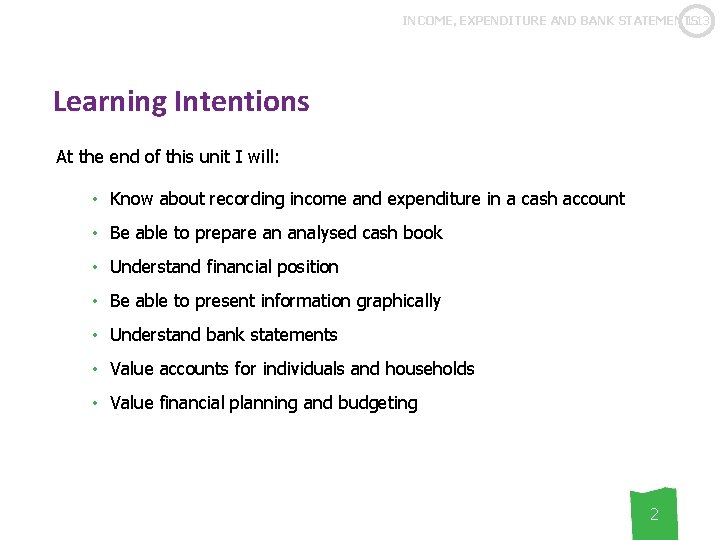1. 13 INCOME, EXPENDITURE AND BANK STATEMENTS Learning Intentions At the end of this