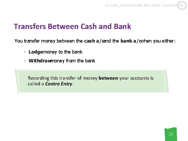 1. 13 INCOME, EXPENDITURE AND BANK STATEMENTS Transfers Between Cash and Bank You transfer