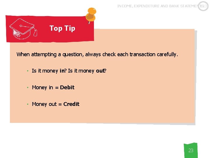 1. 13 INCOME, EXPENDITURE AND BANK STATEMENTS Top Tip When attempting a question, always