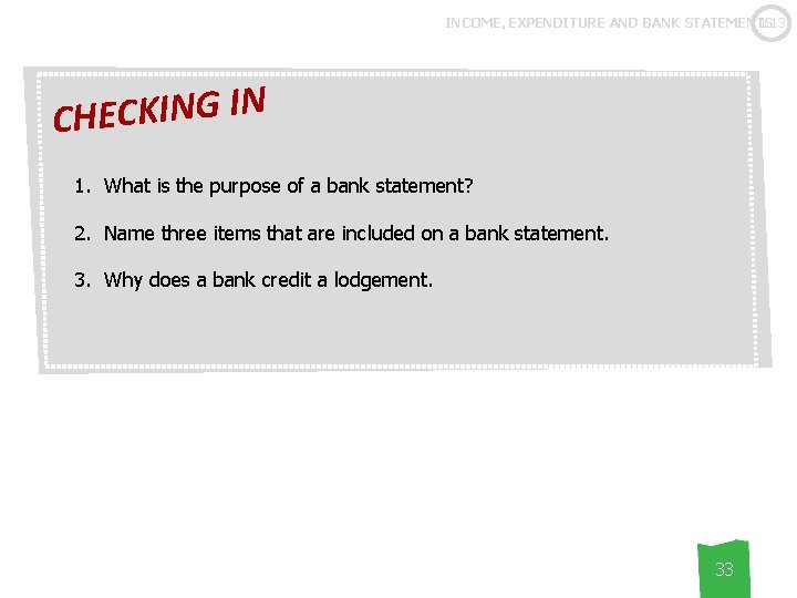 1. 13 INCOME, EXPENDITURE AND BANK STATEMENTS N I G N I K C