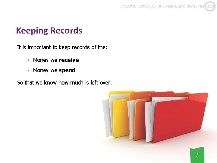 1. 13 INCOME, EXPENDITURE AND BANK STATEMENTS Keeping Records It is important to keep