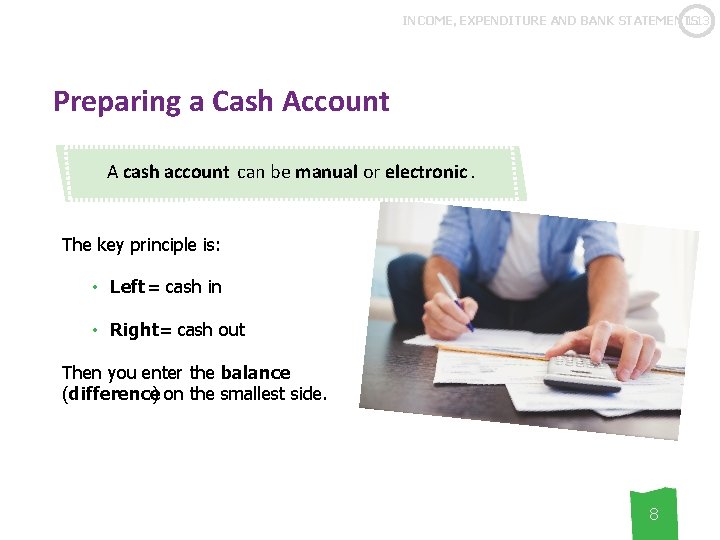 1. 13 INCOME, EXPENDITURE AND BANK STATEMENTS Preparing a Cash Account A cash account