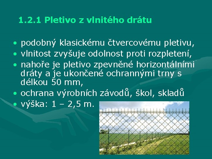 1. 2. 1 Pletivo z vlnitého drátu • • • podobný klasickému čtvercovému pletivu,