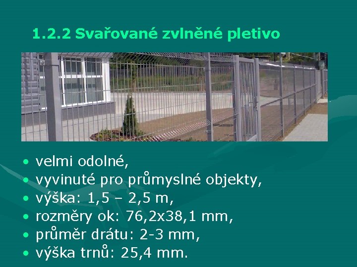 1. 2. 2 Svařované zvlněné pletivo • • • velmi odolné, vyvinuté pro průmyslné