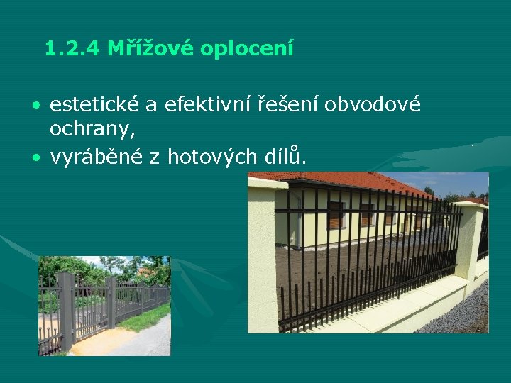 1. 2. 4 Mřížové oplocení • estetické a efektivní řešení obvodové ochrany, • vyráběné