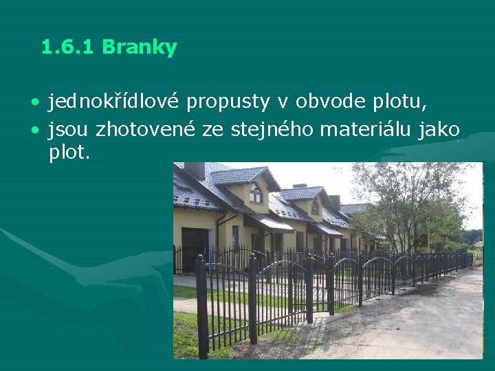 1. 6. 1 Branky • jednokřídlové propusty v obvode plotu, • jsou zhotovené ze