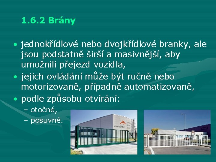 1. 6. 2 Brány • jednokřídlové nebo dvojkřídlové branky, ale jsou podstatně širší a