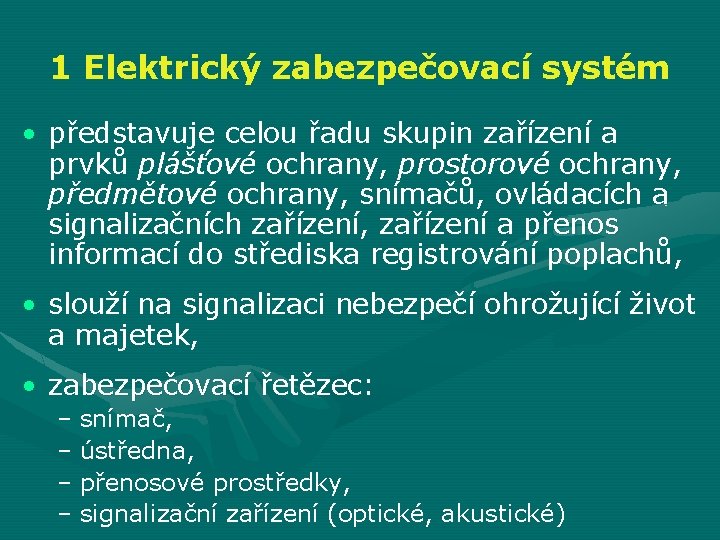 1 Elektrický zabezpečovací systém • představuje celou řadu skupin zařízení a prvků plášťové ochrany,