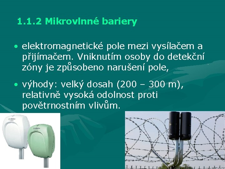 1. 1. 2 Mikrovlnné bariery • elektromagnetické pole mezi vysílačem a přijímačem. Vniknutím osoby