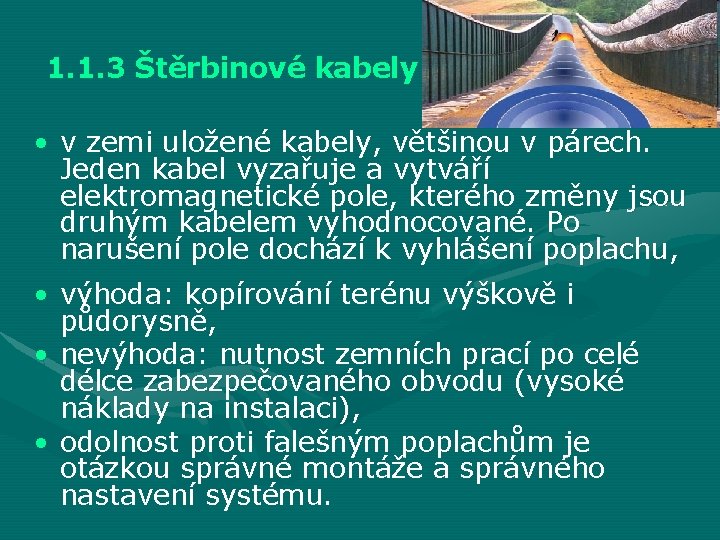 1. 1. 3 Štěrbinové kabely • v zemi uložené kabely, většinou v párech. Jeden