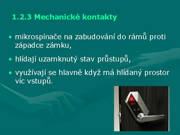 1. 2. 3 Mechanické kontakty • mikrospínače na zabudování do rámů proti západce zámku,