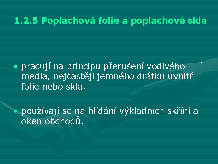 1. 2. 5 Poplachová folie a poplachové skla • pracují na principu přerušení vodivého