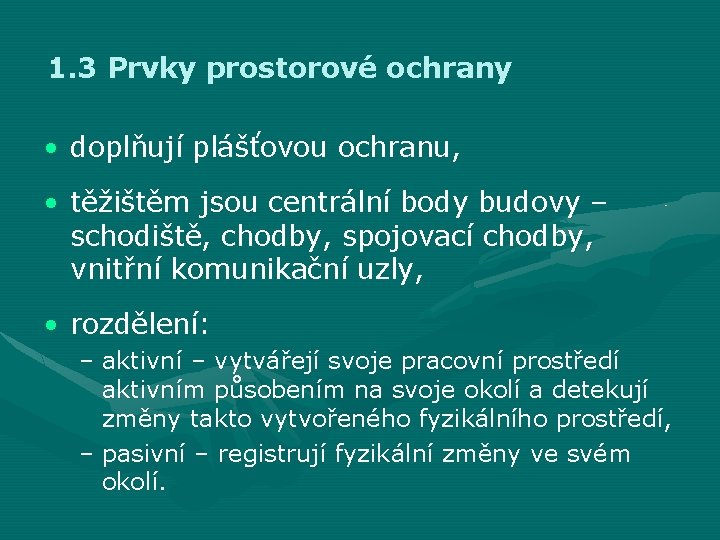 1. 3 Prvky prostorové ochrany • doplňují plášťovou ochranu, • těžištěm jsou centrální body