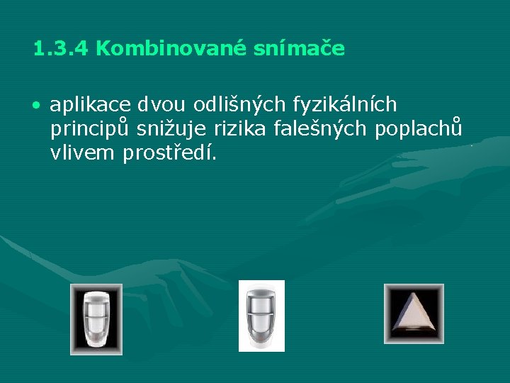 1. 3. 4 Kombinované snímače • aplikace dvou odlišných fyzikálních principů snižuje rizika falešných