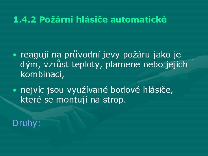 1. 4. 2 Požární hlásiče automatické • reagují na průvodní jevy požáru jako je