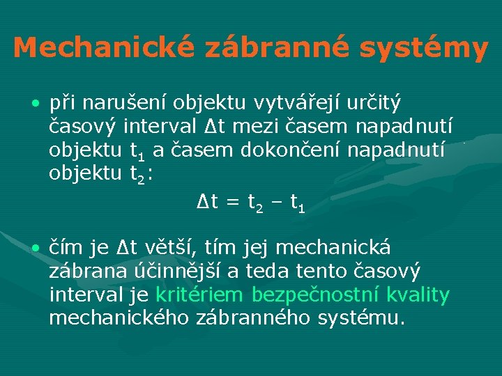 Mechanické zábranné systémy • při narušení objektu vytvářejí určitý časový interval ∆t mezi časem