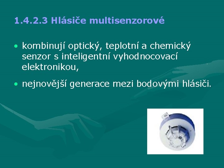 1. 4. 2. 3 Hlásiče multisenzorové • kombinují optický, teplotní a chemický senzor s