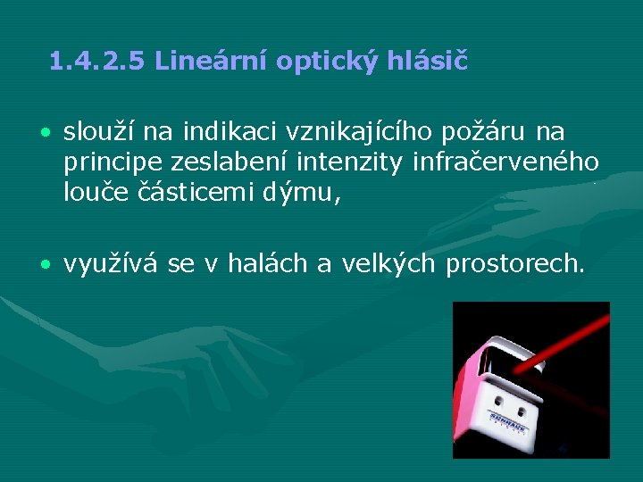 1. 4. 2. 5 Lineární optický hlásič • slouží na indikaci vznikajícího požáru na