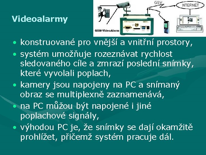 Videoalarmy • konstruované pro vnější a vnitřní prostory, • systém umožňuje rozeznávat rychlost sledovaného