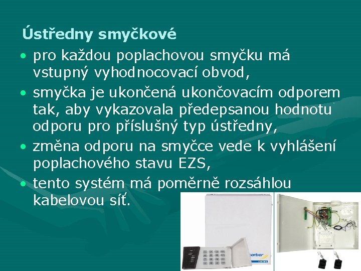 Ústředny smyčkové • pro každou poplachovou smyčku má vstupný vyhodnocovací obvod, • smyčka je