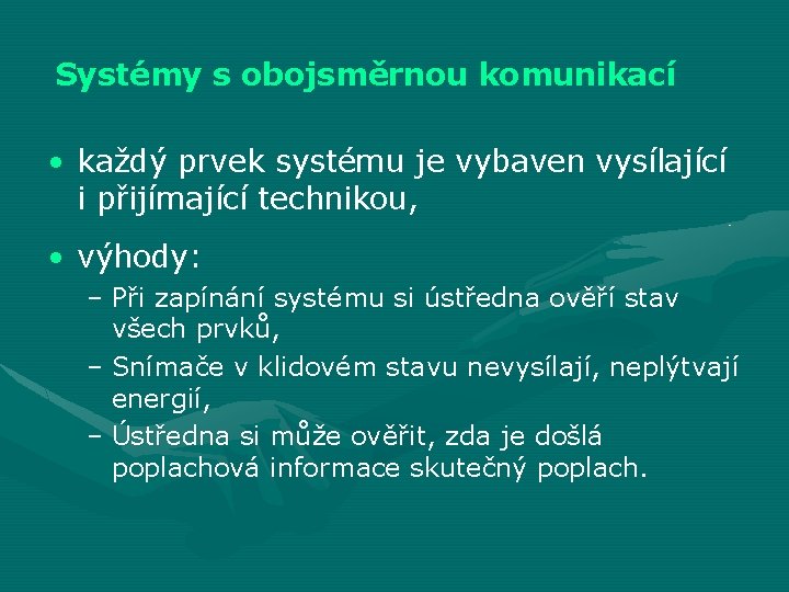 Systémy s obojsměrnou komunikací • každý prvek systému je vybaven vysílající i přijímající technikou,