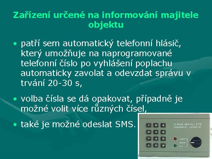 Zařízení určené na informování majitele objektu • patří sem automatický telefonní hlásič, který umožňuje