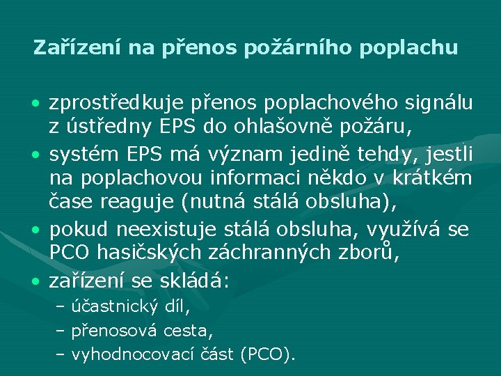 Zařízení na přenos požárního poplachu • zprostředkuje přenos poplachového signálu z ústředny EPS do