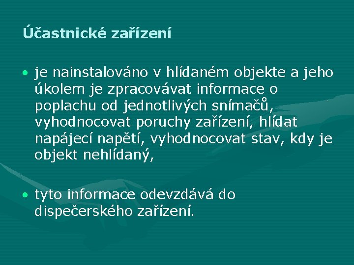 Účastnické zařízení • je nainstalováno v hlídaném objekte a jeho úkolem je zpracovávat informace